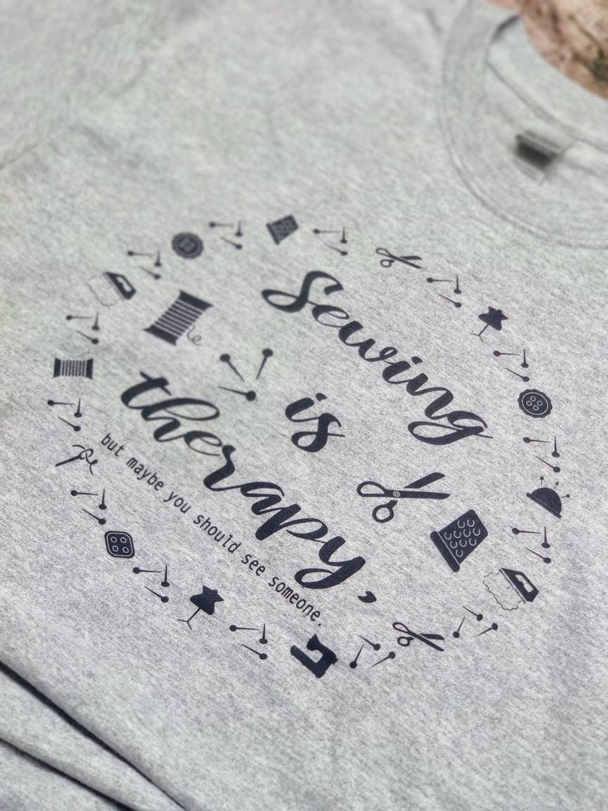 Sewing is Therapy, But Maybe You Should See Someone T-shirt
